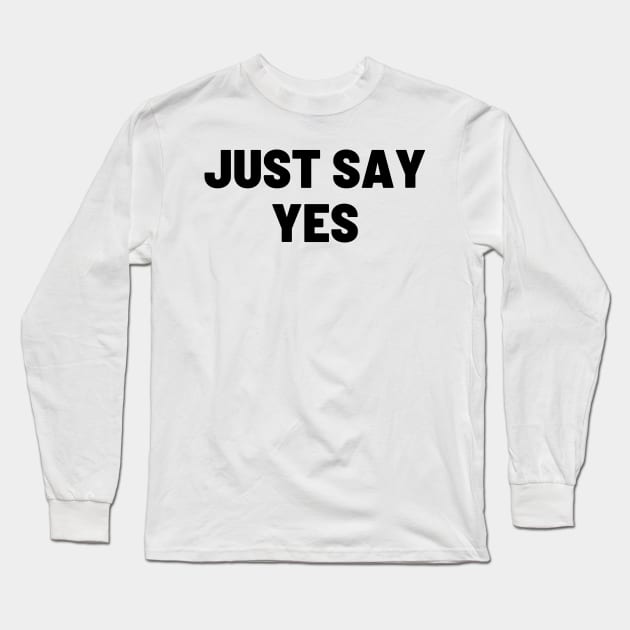 Say yes Long Sleeve T-Shirt by TeawithAlice